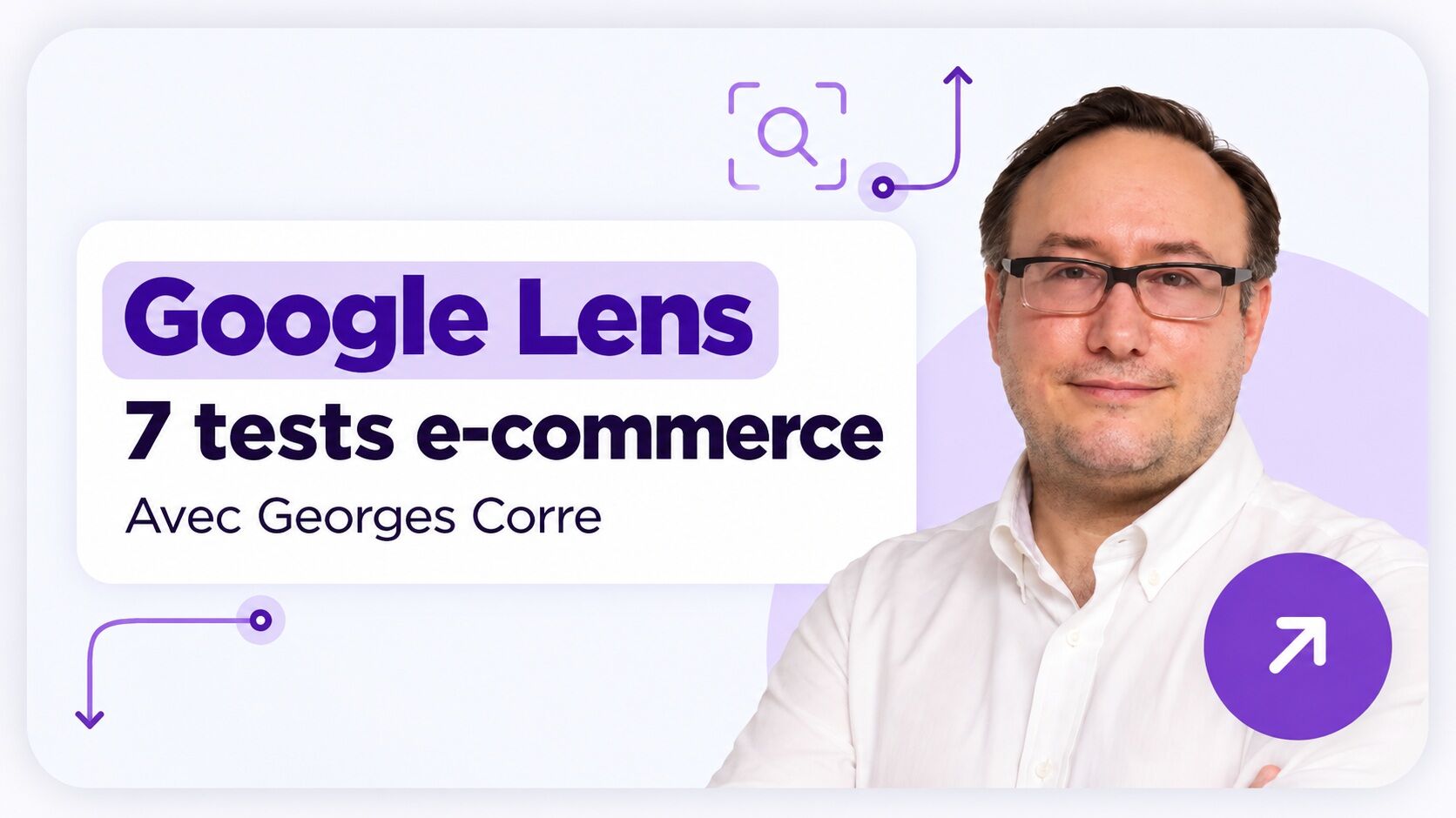 Georges Corre présente sept tests Google Lens réalisés sur des produits e-commerce pour analyser leur visibilité SEO.